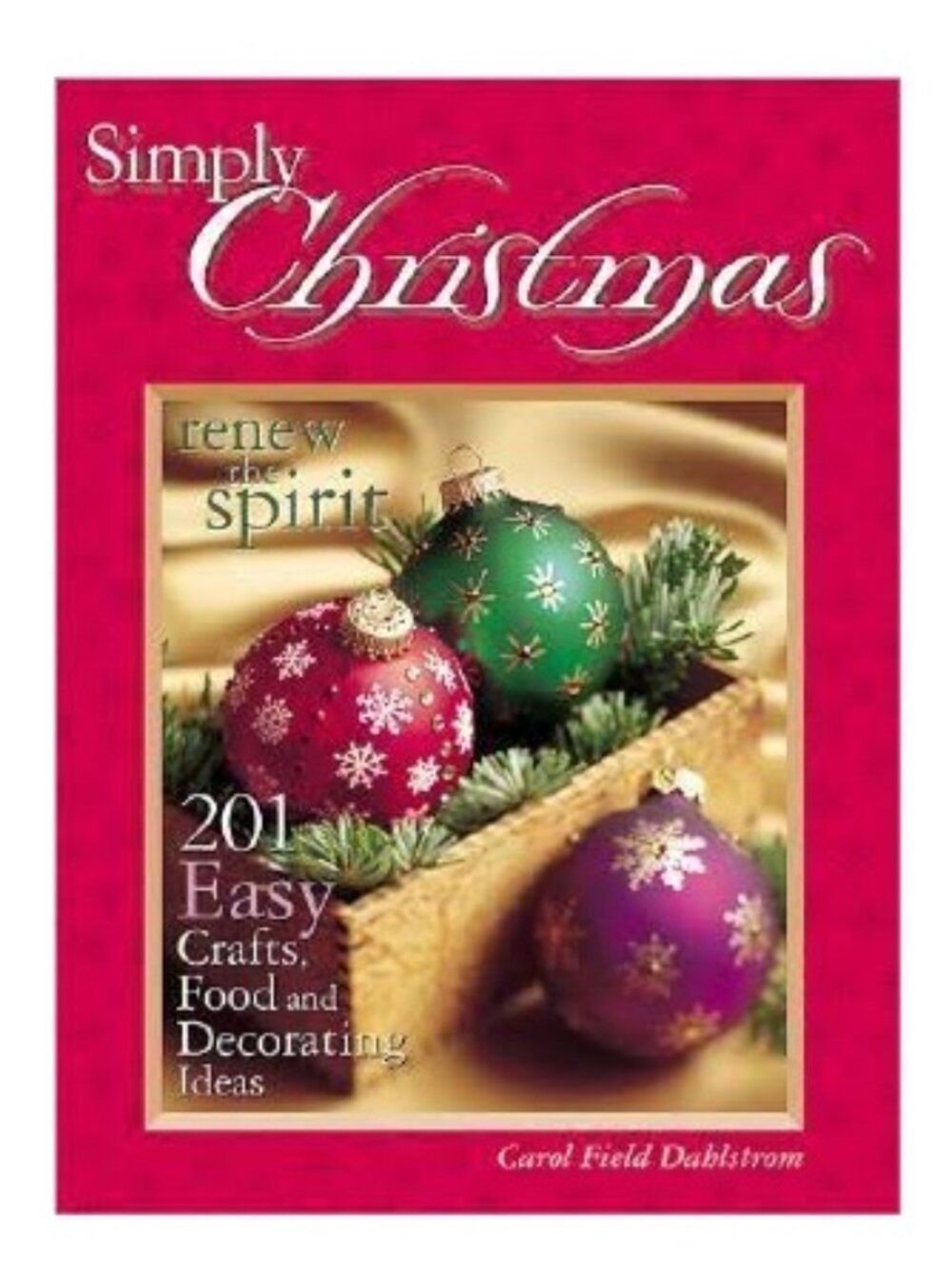 SIMPLY CHRISTAMS: Renew the Spirit 201 Crafts, Food & Decorating Ideas NEW